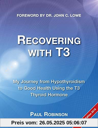 Recovering with T3: My journey from hypothyroidism to good health using the T3 thyroid hormone (Recovering from Hypothyroidism)