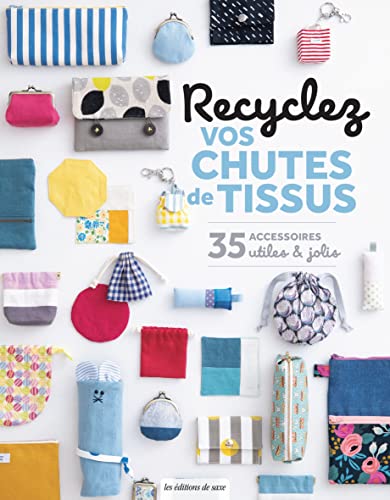 Recyclez vos chutes de tissus: 35 accessoires utiles et jolis von DE SAXE