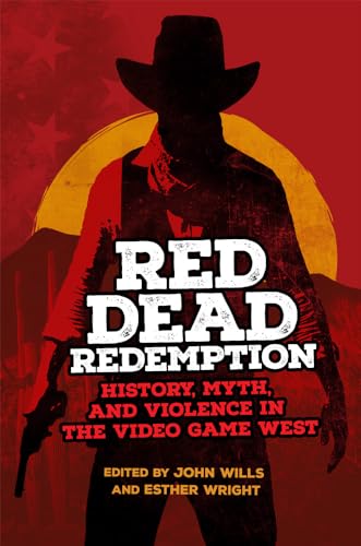 Red Dead Redemption: History, Myth, and Violence in the Video Game West (Popular West, 1) von University of Oklahoma Press