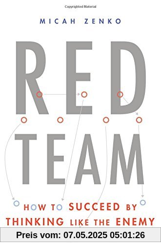 Red Team: How to Succeed By Thinking Like the Enemy
