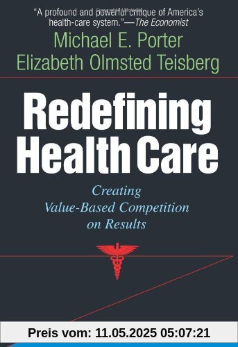 Redefining Health Care: Creating Value-Based Competition on Results