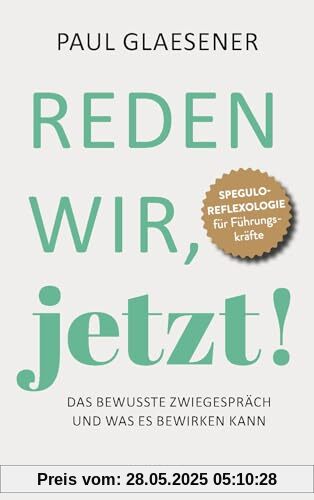 Reden wir, jetzt: Das bewusste Zwiegespräch und was es bewirken kann: Das bewusste Zwiegespräch und was es bewirken kann. Gutes Zuhören und offe-ner ... Ein Kommunikations-Buch für Führungskräfte Reden wir, jetzt: Das bewusste Zwiegespräch und was es bewirken kann: Das bewusste Zwiegespräch und was es bewirken kann. Gutes Zuhören und offe-ner ... Ein Kommunikations-Buch für Führungskräfte