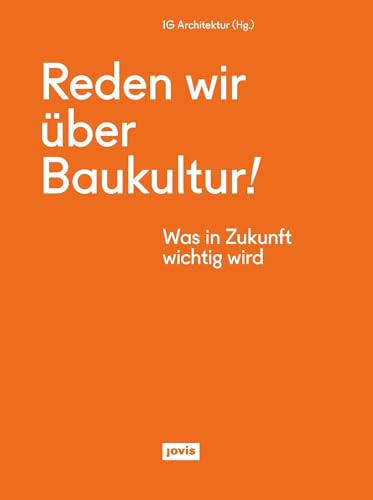 Reden wir über Baukultur!: Was in Zukunft wichtig wird von Jovis Verlag