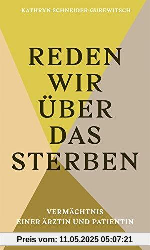 Reden wir über das Sterben: Vermächtnis einer Ärztin und Patientin Reden wir über das Sterben: Vermächtnis einer Ärztin und Patientin