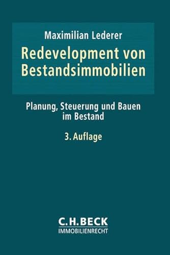 Redevelopment von Bestandsimmobilien: Planung, Steuerung und Bauen im Bestand (C.H. Beck Immobilienrecht)