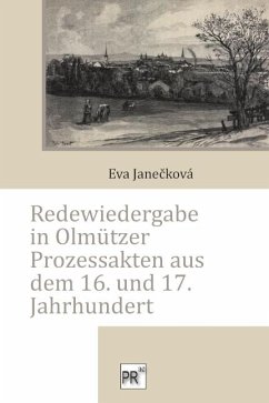 Redewiedergabe in Olmützer Prozessakten aus dem 16. und 17. Jahrhundert von Praesens Verlag