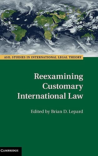 Reexamining Customary International Law (ASIL Studies in International Legal Theory) von Cambridge University Press