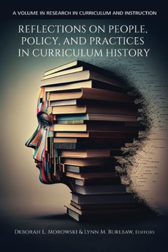 Reflections on People, Policy, and Practices in Curriculum History (Research in Curriculum and Instruction)