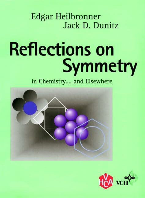 Reflections on Symmetry: In Chemistry ... and Elsewhere. Copublished with VHCA Publishers, Basel. Reflections on Symmetry: In Chemistry ... and Elsewhere. Copublished with VHCA Publishers, Basel.