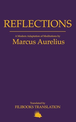 Reflections: A Modern Adaptation of Meditations by Marcus Aurelius von Filibooks Classics