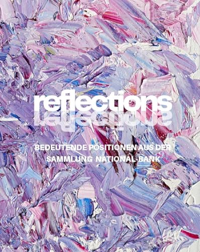 reflections: Positionen aus der NATIONAL-BANK Sammlung reflections: Positionen aus der NATIONAL-BANK Sammlung von Wienand Verlag & Medien