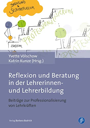 Reflexion und Beratung in der Lehrerinnen- und Lehrerbildung: Beiträge zur Professionalisierung in der Aus- und Fortbildung von Lehrkräften: Beiträge zur Professionalisierung von Lehrkräften von Verlag Barbara Budrich