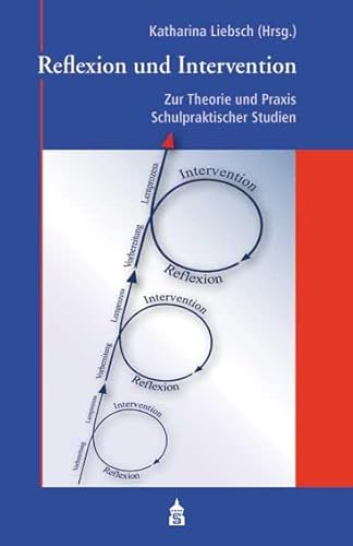 Reflexion und Intervention: Zur Theorie und Praxis Schulpraktischer Studien Reflexion und Intervention: Zur Theorie und Praxis Schulpraktischer Studien von Schneider Hohengehren