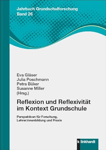 Reflexion und Reflexivität im Kontext Grundschule: Perspektiven für Forschung, Lehrer:innenbildung und Praxis (Jahrbuch Grundschulforschung) von Klinkhardt, Julius