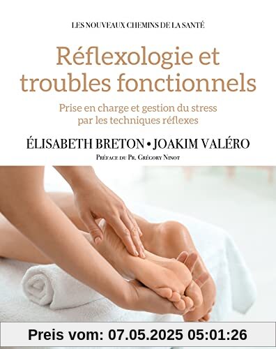 Réflexologie et troubles fonctionnels: Prise en charge et gestion du stress par les techniques réflexes Réflexologie et troubles fonctionnels: Prise en charge et gestion du stress par les techniques réflexes