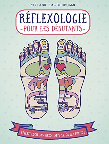Appuyez ici - Réflexologie pour les débutants: La réflexologie plantaire : une pratique qui contribue à une bonne santé von First