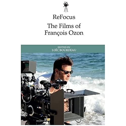 Refocus: The Films of François Ozon (Refocus: The International Directors Series)
