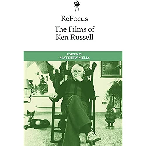Refocus: The Films of Ken Russell (Refocus: The International Directors Series)