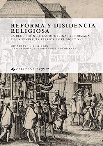 Reforma y disidencia religiosa : la recepción de las doctrinas reformadas en la Península Ibérica en el siglo XVI (Collection de la Casa de Velázquez, Band 168) von Casa de Velázquez