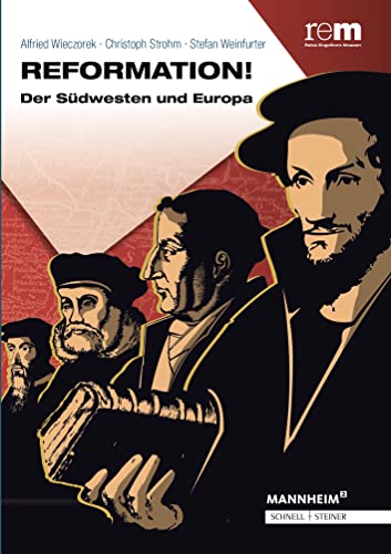Reformation!: Der Südwesten und Europa (Publikationen der Reiss-Engelhorn-Museen, Band 81) von Schnell & Steiner