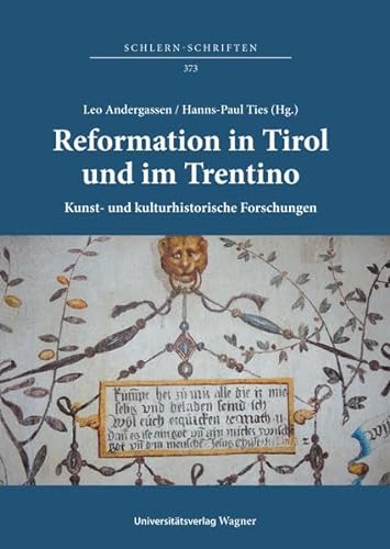 Reformation in Tirol und im Trentino. Kunst- und kulturhistorische Forschungen / Riforma protestante in Tirolo e in Trentino. Studi di storia ... 7-9 settembre 2017 (Schlern-Schriften)