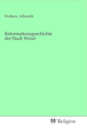 Reformationsgeschichte der Stadt Wesel Reformationsgeschichte der Stadt Wesel von MV-Religion
