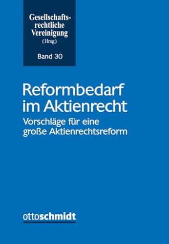 Reformbedarf im Aktienrecht (Schriftenreihe der Gesellschaftsrechtlichen Vereinigung, Band 30) von Schmidt , Dr. Otto