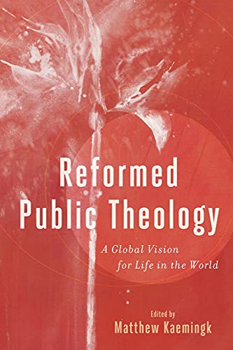 Reformed Public Theology: A Global Vision for Life in the World von Baker Academic