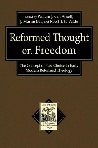 Reformed Thought on Freedom: The Concept of Free Choice in Early Modern Reformed Theology (Texts and Studies in Reformation and PostReformation Thought) von Baker Academic