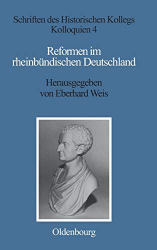 Reformen im rheinbündischen Deutschland (Schriften des Historischen Kollegs, 4, Band 4)