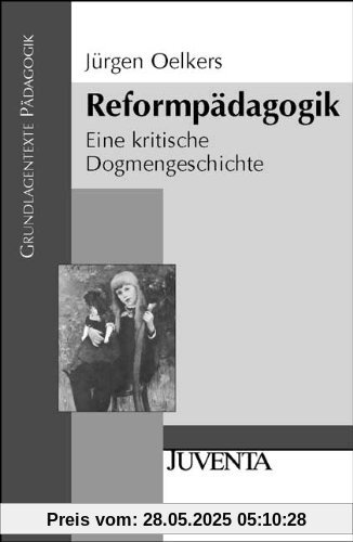 Reformpädagogik: Eine kritische Dogmengeschichte (Grundlagentexte Pädagogik)