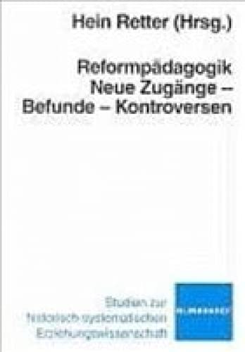 Reformpädagogik: Neue Zugänge - Befunde - Kontroversen (Studien zur historisch-systematischen Erziehungswissenschaft)