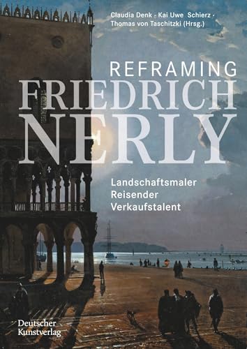 Reframing Friedrich Nerly: Landschaftsmaler, Reisender, Verkaufstalent