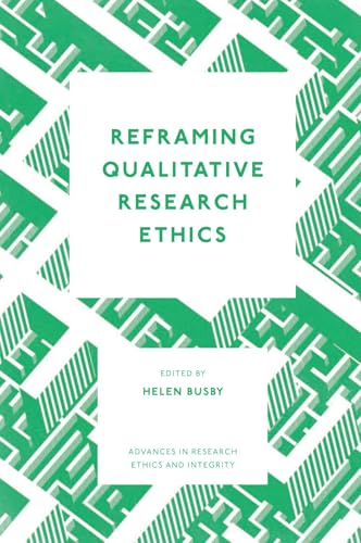 Reframing Qualitative Research Ethics (Advances in Research Ethics and Integrity) von Emerald Publishing Limited