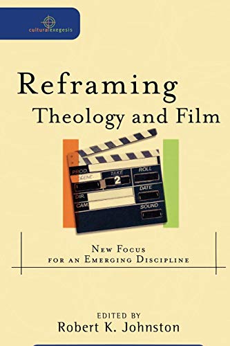 Reframing Theology and Film: New Focus for an Emerging Discipline (Cultural Exegesis) von Baker Academic
