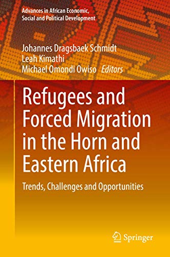 Refugees and Forced Migration in the Horn and Eastern Africa: Trends, Challenges and Opportunities (Advances in African Economic, Social and Political Development) von Springer