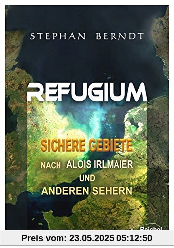 Refugium: Sichere Gebiete nach Alois Irlmaier und anderen Sehern Refugium: Sichere Gebiete nach Alois Irlmaier und anderen Sehern
