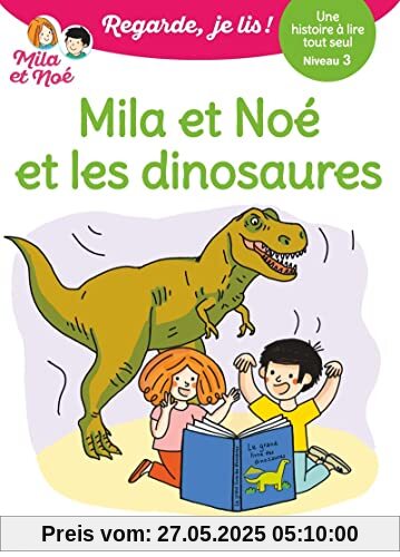 Regarde je lis ! Une histoire à lire tout seul - Mila et Noé et les dinosaures Niv3: Niveau 3 Regarde je lis ! Une histoire à lire tout seul - Mila et Noé et les dinosaures Niv3: Niveau 3