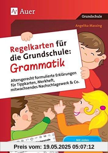 Regelkarten für die Grundschule Grammatik: Altersgerecht formulierte Erklärungen für Tippkart en, Merkheft, mitwachsendes Nachschlagewerk und C (2. bis 4. Klasse)