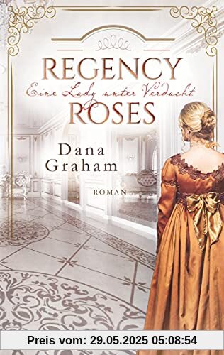 Regency Roses. Eine Lady unter Verdacht
