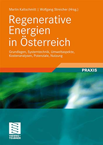 Regenerative Energien in Österreich: Grundlagen, Systemtechnik, Umweltaspekte, Kostenanalysen, Potenziale, Nutzung (German Edition) von Vieweg+Teubner Verlag