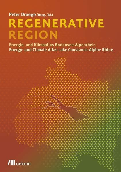 Regenerative Region: Energie- und Klimaatlas Bodensee-Alpenrhein / Energy- and Climate Atlas L... Regenerative Region: Energie- und Klimaatlas Bodensee-Alpenrhein / Energy- and Climate Atlas L...