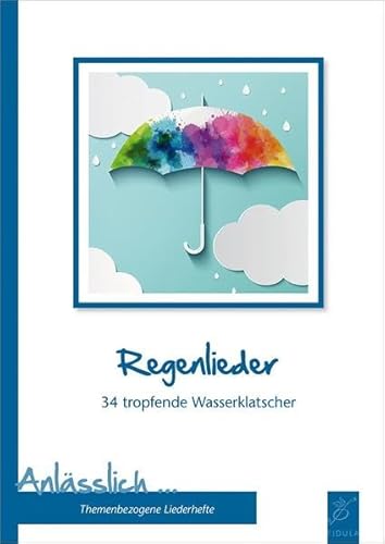 Regenlieder: 34 tropfende Wasserklatscher (Anlässlich / Themenbezogene Liederbücher)