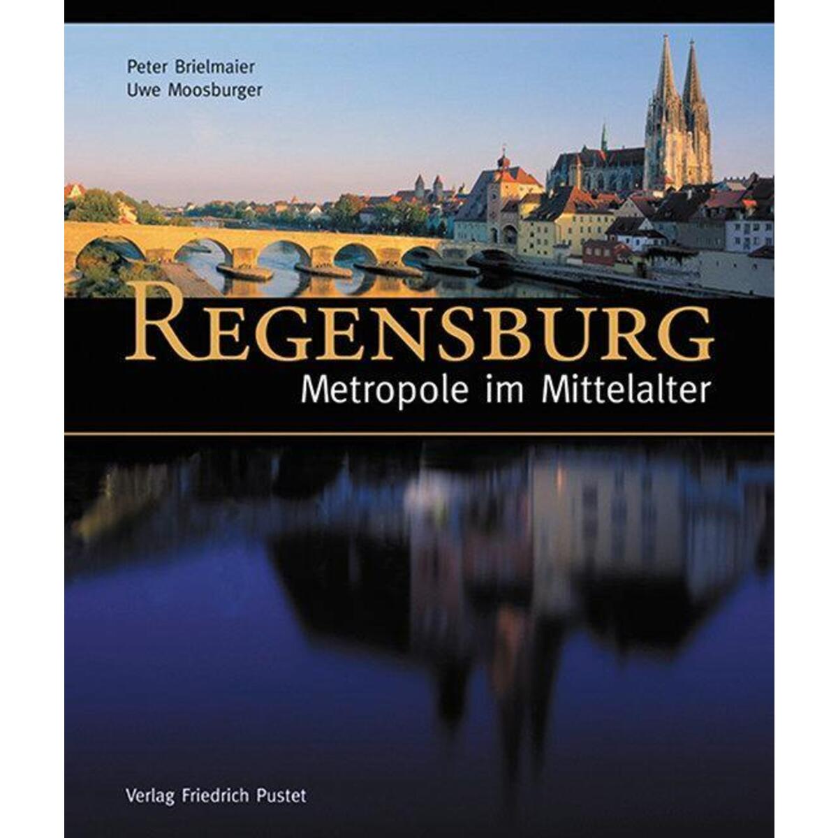 Regensburg - Metropole im Mittelalter Regensburg - Metropole im Mittelalter von Pustet, Friedrich GmbH