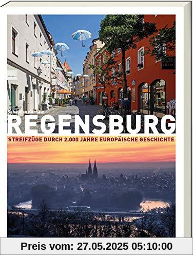 Regensburg - Streifzüge durch 2.000 Jahre europäischer Geschichte