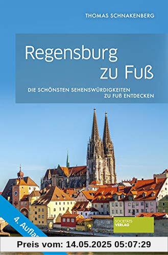 Regensburg zu Fuß: Die schönsten Sehenswürdigkeiten zu Fuß entdecken: Die schnsten Sehenswrdigkeiten zu Fu entdecken