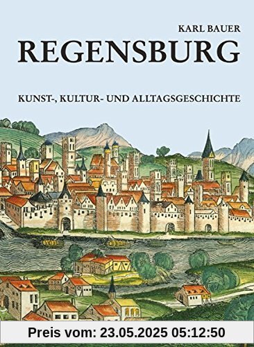 Regensburg: Kunst-, Kultur- und Alltagsgeschichte