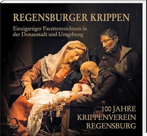 Regensburger Krippen – Einzigartiger Facettenreichtum in der Donaustadt und Umgebung: 100 Jahre Krippenverein Regensburg e.V. von MZ Buchverlag / Battenberg Gietl Verlag