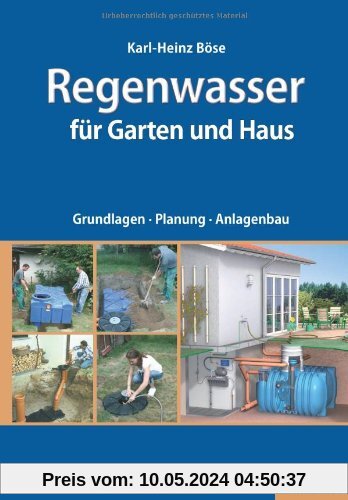 Regenwasser für Garten und Haus: Grundlagen, Planung, Anlagenbau