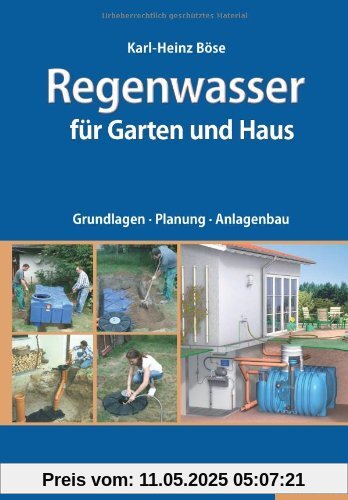 Regenwasser für Garten und Haus: Grundlagen, Planung, Anlagenbau